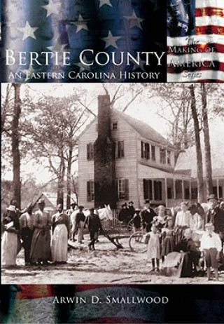 Carte Bertie County:: An Eastern Carolina History Arwin D. Smallwood