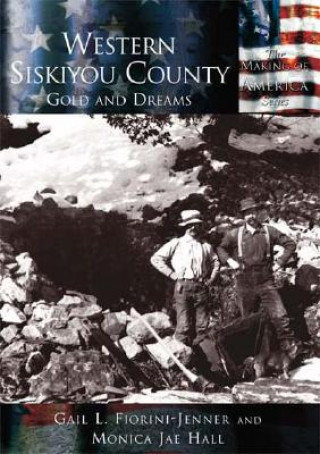 Carte Western Siskiyou County: Gold and Dreams Gail Fiorini-Jenner