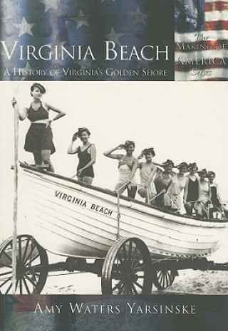 Könyv Virginia Beach: A History of Virginia's Golden Shore Amy Waters Yarsinske