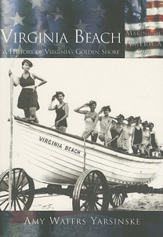 Kniha Virginia Beach: A History of Virginia's Golden Shore Amy Waters Yarsinske