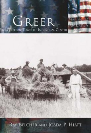 Buch Greer:: From Cotton Town to Industrial Center Ray Belcher