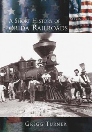 Kniha A Short History of Florida Railroads Gregg Turner