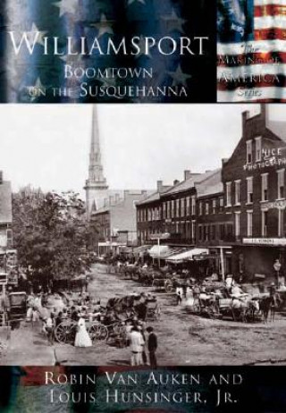 Kniha Williamsport: Boomtown on the Susquehanna Robin Van Auken