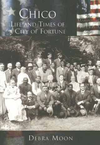 Kniha Chico: Life and Times of a City of Fortune Debra Moon