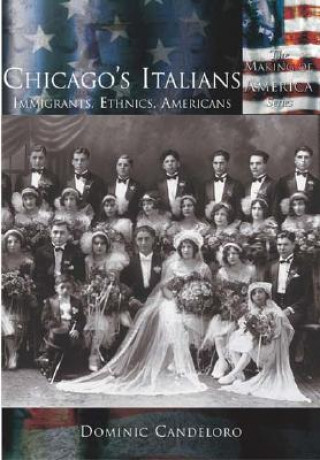 Carte Chicago's Italians:: Immigrants, Ethnics, Americans Dominic Candeloro