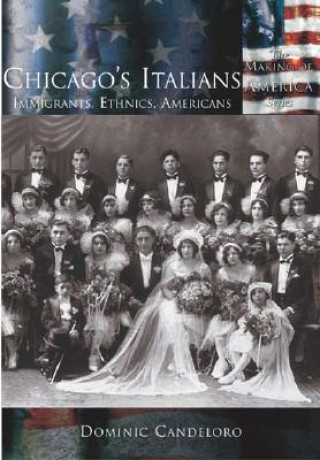 Książka Chicago's Italians:: Immigrants, Ethnics, Americans Dominic Candeloro