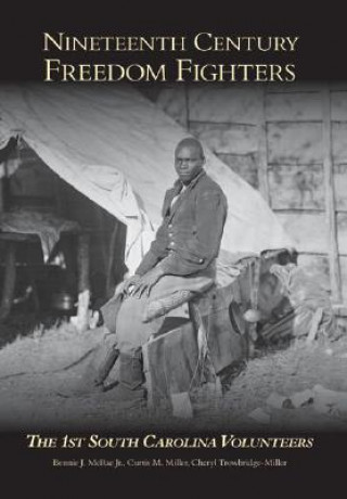 Livre Nineteenth Century Freedom Fighters: The 1st South Carolina Volunteers Bennie J. McRae