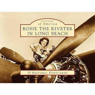 Kniha Rosie the Riveter in Long Beach: 15 Historic Postcards Arcadia Publishing