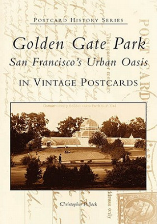 Kniha Golden Gate Park:: San Francisco's Urban Oasis in Vintage Postcards Christopher Pollock