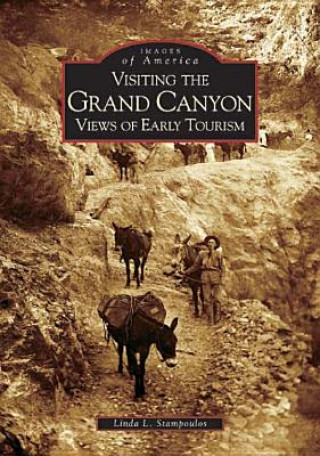Könyv Visiting the Grand Canyon:: Views of Early Tourism Linda Stampoulos