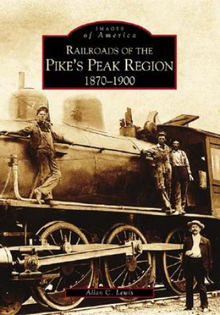 Kniha Railroads of the Pike's Peak Region:: 1870-1900 Allan Lewis