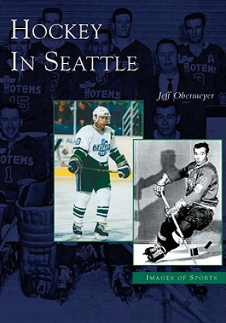 Kniha Hockey in Seattle Jeff Obermeyer