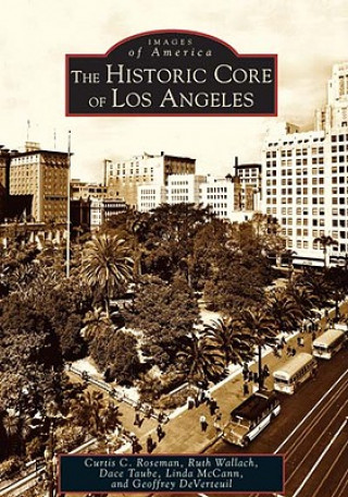 Könyv The Historic Core of Los Angeles Curtis C. Roseman