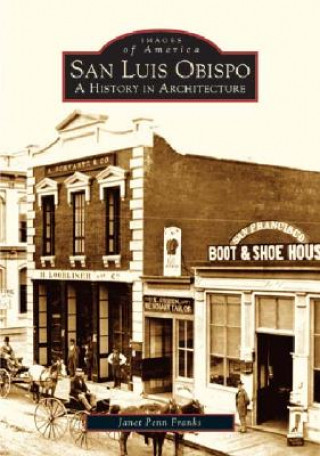 Kniha San Luis Obispo:: A History in Architecture Janet Penn Franks