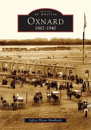 Kniha Oxnard:: 1867-1940 Jeffrey Wayne Maulhardt