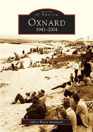 Kniha Oxnard, California: 1941-2004 Jeffrey Maulhardt