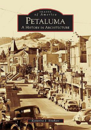 Carte Petaluma:: A History in Architecture Katherine J. Rinehart