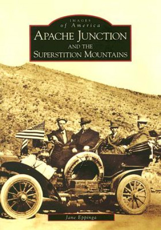 Knjiga Apache Junction and the Superstition Mountains Jane Eppinga