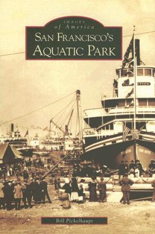 Buch San Francisco's Aquatic Park Bill Pickelhaupt