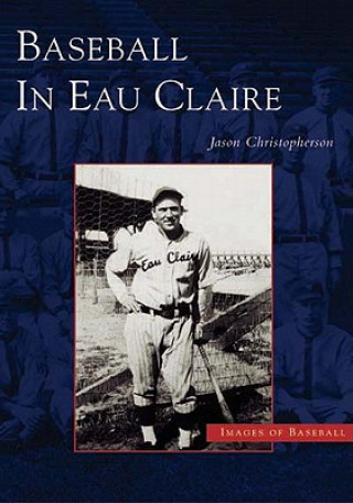 Kniha Baseball in Eau Claire Jason Edward Christopherson