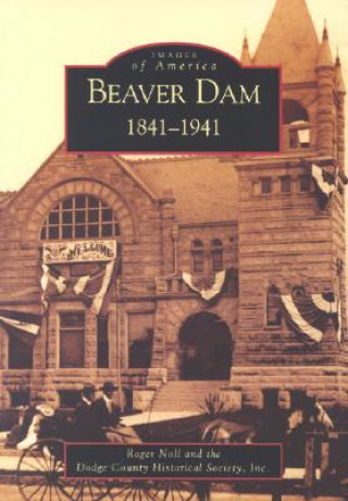 Książka Beaver Dam:: 1841-1941 Roger G. Noll