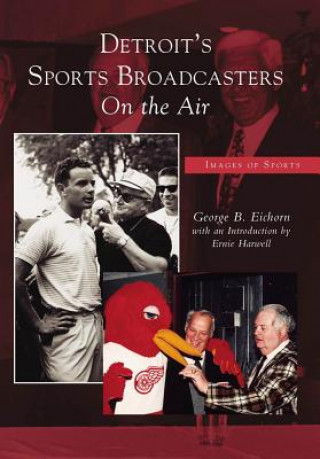 Carte Detroit's Sports Broadcasters:: On the Air George B. Eichorn