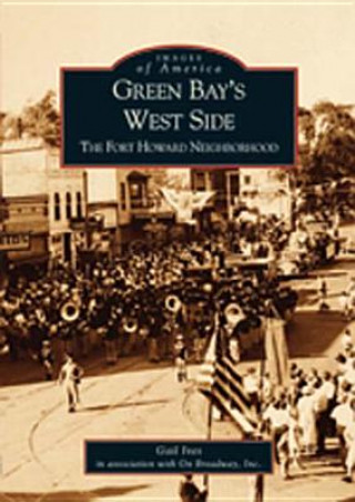 Könyv Green Bay's West Side:: The Fort Howard Neighborhood Gail Ives