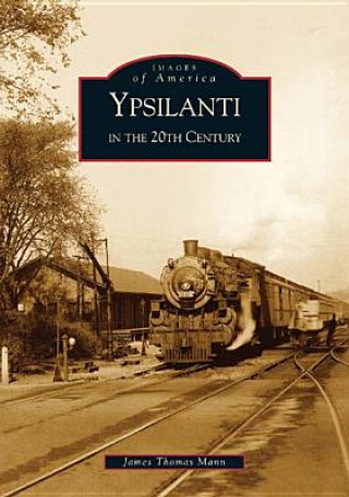 Книга Ypsilanti in the 20th Century James Thomas Mann