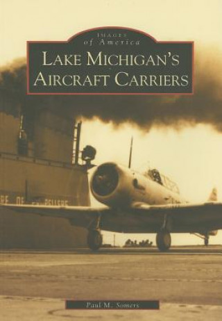 Kniha Lake Michigan's Aircraft Carriers Paul M. Somers