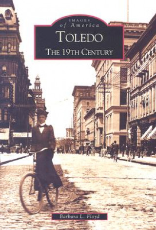 Könyv Toledo:: The 19th Century Barbara L. Floyd