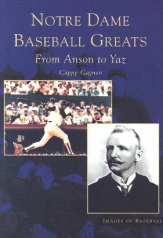 Carte Notre Dame Baseball Greats:: From Anson to Yaz Cappy Gagnon