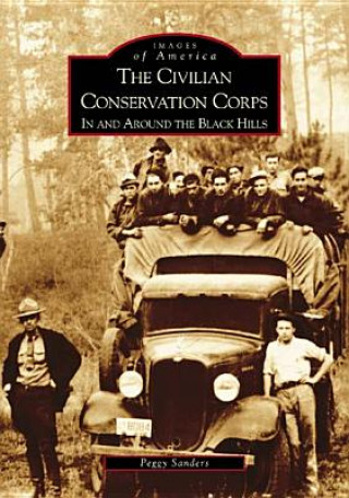 Carte The:  Civilian Conservation Corps: In and Around the Black Hills Peggy Sanders