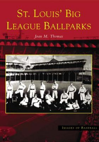 Carte St. Louis' Big League Ballparks Joan M. Thomas