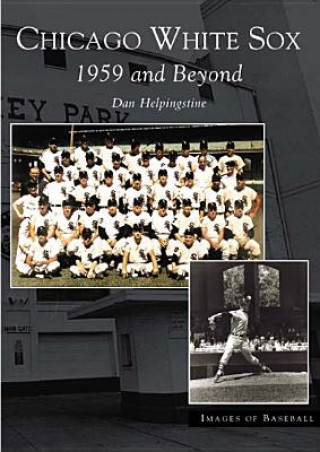 Kniha Chicago White Sox:: 1959 and Beyond Dan Helpingstone