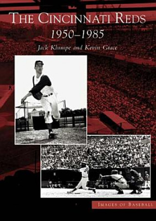 Carte The:  Cincinnati Reds: 1950-1985 Jack Klumpe