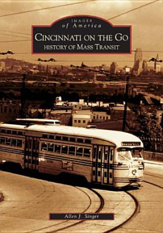 Carte Cincinnati on the Go:: History of Mass Transit Allen J. Singer