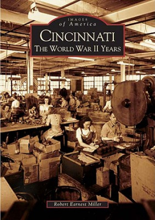 Könyv Cincinnati:: The World War II Years Robert Earnest Miller