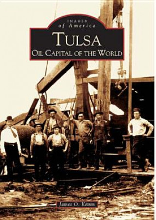 Carte Tulsa:: Oil Capital of the World James O. Kemm