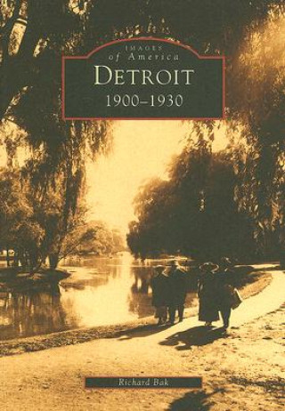 Kniha Detroit: 1900-1930 Richard Bak