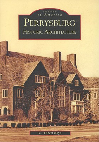 Kniha Perrysburg: Historic Architecture C. Robert Boyd