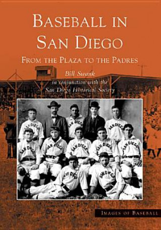 Kniha Baseball in San Diego:: From the Plaza to the Padres Bill Swank