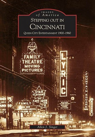 Книга Stepping Out in Cincinnati: Queen City Entertainment 1900-1960 Allen J. Singer