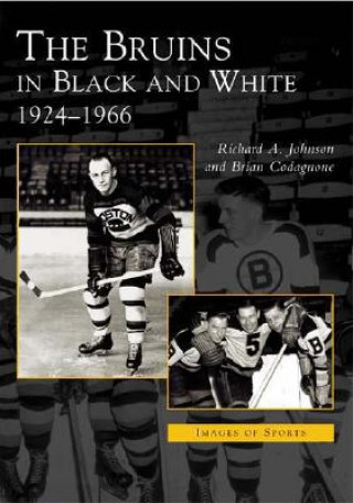 Könyv The Bruins in Black and White: 1924-1966 Robert A. Johnson