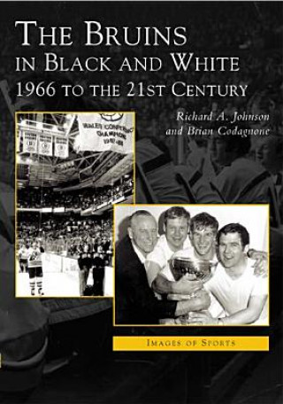 Könyv Bruins in Black & White: 1966 to the 21st Century Richard A. Johnson