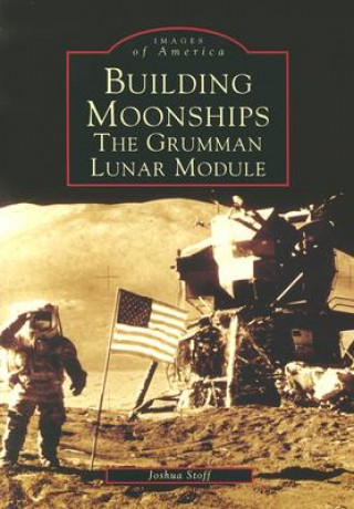 Knjiga Building Moonships:: The Grumman Lunar Module Joshua Stoff