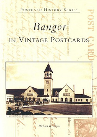 Carte Bangor in Vintage Postcards Richard R. Shaw