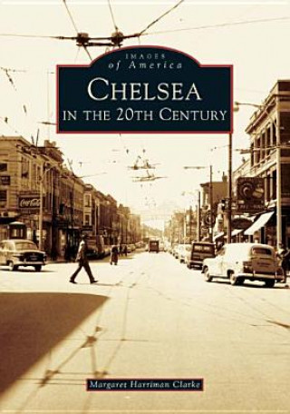 Kniha Chelsea in the 20th Century Margaret Harriman Clarke