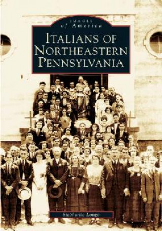 Kniha Italians of Northeastern Pennsylvania Stephanie Longo