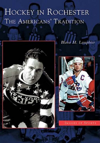 Kniha Hockey in Rochester: The Americans' Tradition Blaise M. Lamphier