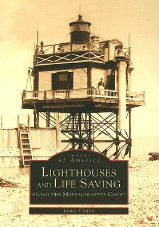 Kniha Lighthouses and Lifesaving Along the Massachusetts Coast James Claflin